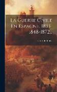 La Guerre Civile En Espagne, 1833-1848-1872