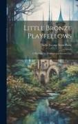 Little Bronze Playfellows: A Phantasy for Children and Grown-Ups