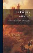 La España Médica: Periódico De Medicina, Cirugía, Farmacia Y Ciencias Auxiliares, Volume 10, Issues 526-577