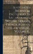Illustrated Technical Dictionary In Six Languages, English, German, French, Russian, Italian, Spanish, Volume 11