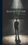 Jean Le Cocher: Drame En 5 Actes