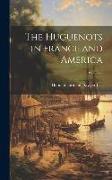 The Huguenots in France and America, Volume 2