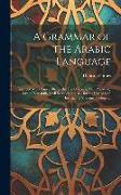 A Grammar of the Arabic Language: Intended More Especially for the Use of Young Men Preparing for the East India Civil Service, and Also for the Use o