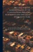 Recueil D'Actes Administratifs Et De Conventions Relatifs Aux Servitudes Spéciales D'Architecture: Aux Servitudes Non-Aedificandi Et Autres Grevant Le