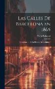 Las Calles De Barcelona En 1865: (complemento De La Historia De Cataluña)
