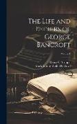 The Life and Letters of George Bancroft, Volume 1