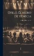 Otelo, El Moro De Venecia: Drama Trágico En Cuatro Actos