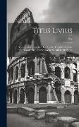 Titus Livius: Selections From the First Five Books, Together With the Twenty-First and the Twenty-Second Books Entire