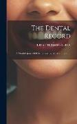 The Dental Record: A Monthly Journal Of Dental Science, Art And Literature