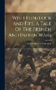 With Flintlock And Fife, A Tale Of The French And Indian Wars