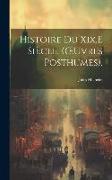Histoire Du Xix.E Siècle. (OEuvres Posthumes)