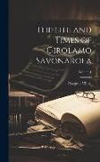 The Life and Times of Girolamo Savonarola, Volume 1