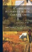 A Standard History Of Allen County, Ohio: An Authentic Narrative Of The Past, With Particular Attention To The Modern Era In The Commercial, Industria