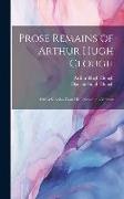 Prose Remains of Arthur Hugh Clough: With a Selection From His Letters and a Memoir