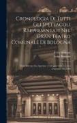 Cronologia Di Tutti Gli Spettacoli Rappresentati Nel Gran Teatro Comunale Di Bologna: Dalla Solenne Sua Apertura 14 Maggio 1763 A Tutto L'autunno Del