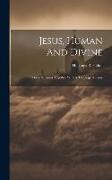Jesus, Human And Divine: Three Sermons Together With A Theological Essay