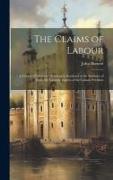 The Claims of Labour: A Course of Lectures Delivered in Scotland in the Summer of 1886, On Various Aspects of the Labour Porblem