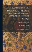La Patrologie Ou Histoire Littéraire Des Trois Premiers Siècles De L'eglise Chrét: Oeuvre Posthume, Volume 2