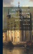 Mémoires De James Graham, Marquis De Montrose: Contenent L'histoire De La Rebellion De Son Tema