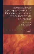 Memorias Para Ayudar A Formar Un Diccionario Crítico De Los Escritores Catalanes: Y Dar Alguna Idea De La Antigua Y Moderna Literatura De Cataluña
