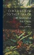 Contributions To The Flora Of The Bahama Islands