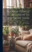 In-Door Plants, and How to Grow Them