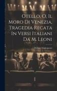 Otello, O, Il Moro Di Venezia, Tragedia Recata In Versi Italiani Da M. Leoni