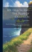 Mr. Dillon And The Plan Of Campaign: Being Mr. Dillon's Speech Before The Queen's Bench, With Several Appendices, Ed. By J.j. Clancy