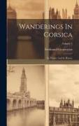 Wanderings In Corsica: Its History And Its Heroes, Volume 2