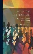 Must The Chinese Go?: An Examination Of The Chinese Question