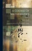 A Course Of Mathematics: Composed For The Use Of The Royal Military Academy, Volume 1