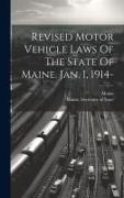 Revised Motor Vehicle Laws Of The State Of Maine. Jan. 1, 1914-