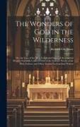 The Wonders of God in the Wilderness: Or, the Lives of the Most Celebrated Saints of the Oriental Desarts, Faithfully Collected Out of the Genuine Wor