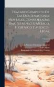 Tratado Completo De Las Enagenaciones Mentales, Consideradas Bajo Su Aspecto Medico, Higienico Y Medico-legal, Volume 2