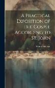 A Practical Exposition of the Gospel According to St. John