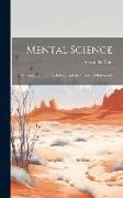 Mental Science: A Compendium of Psychology, and the History of Philosophy