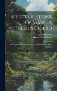 Select Orations Of Marcus Tullius Cicero: With Explanatory Notes, And A Special Dictionary By Albert Harkness