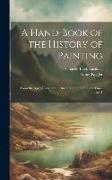 A Hand-Book of the History of Painting: From the Age of Constantine the Great to the Present Time, Part 1