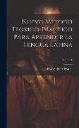 Nuevo Método Teorico-Practico Para Aprender La Lengua Latina, Volume 1