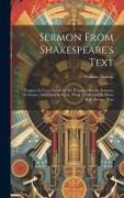 Sermon From Shakespeare's Text: "tongues In Trees, Books In The Running Brooks, Sermons In Stones, And Good In Every Thing." Delivered In Music Hall