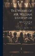 The Works of Mr. William Shakespear: In Six Volumes: Adorn'd With Cuts