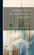 Elements of Economics of Industry: Being the First Volume of Elements of Economics, Volume 1