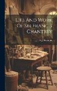 Life And Work Of Sir Francis Chantrey