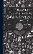 Obras Del Venerable Maestro Juan De Avila ...: Coleccion General De Todos Sus Escritos