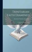 Trinitarian Faith Examined: A Collection Of Fifteen Essays