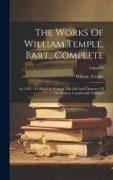 The Works Of William Temple, Bart., Complete: In 4 Vol.: To Which Is Prefixed, The Life And Character Of The Author, Considerably Enlarged, Volume 3