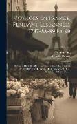 Voyages En France, Pendant Les Années 1787-88-89 Et 90: Entrepris Plus Particulièrement Pour S'assurer De L'état De L'agriculture, Des Richesses, Des