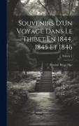 Souvenirs D'Un Voyage Dans Le Thibet En 1844, 1845 Et 1846, Volume 1