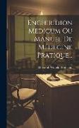 Enchiridion Medicum Ou Manuel De Médecine Pratique