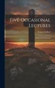 Five Occasional Lectures: Delivered in Montreal